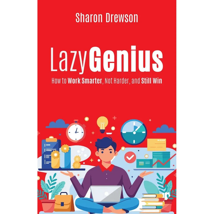 Lazy Genius : How to Work Smarter, Not Harder, and Still Win by Sharon Drewson - The Book Bundle
