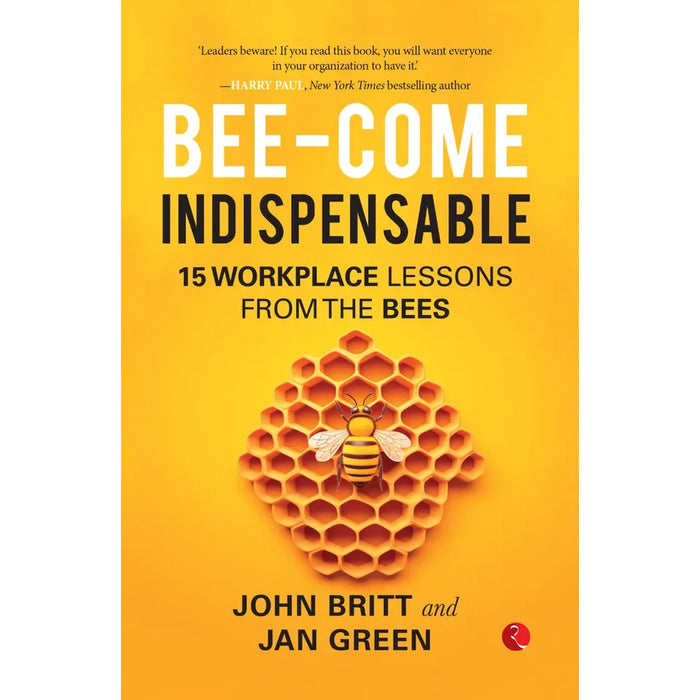 Bee-come Indispensable: 15 Workplace Lessons from the Bees by John Britt - The Book Bundle