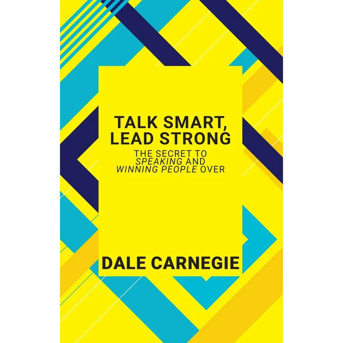 Talk Smart, Lead Strong: The Secret To Speaking And Winning People Over by Dale Carnegie - The Book Bundle
