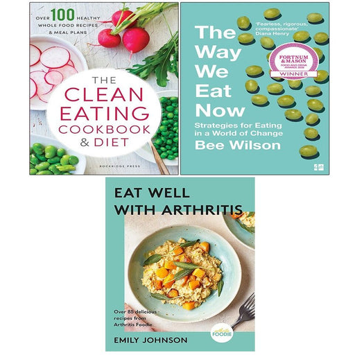 Way We Eat Now Bee Wilson,Clean Eating Cookbook,Eat Well with Arthritis 3 Books Set - The Book Bundle