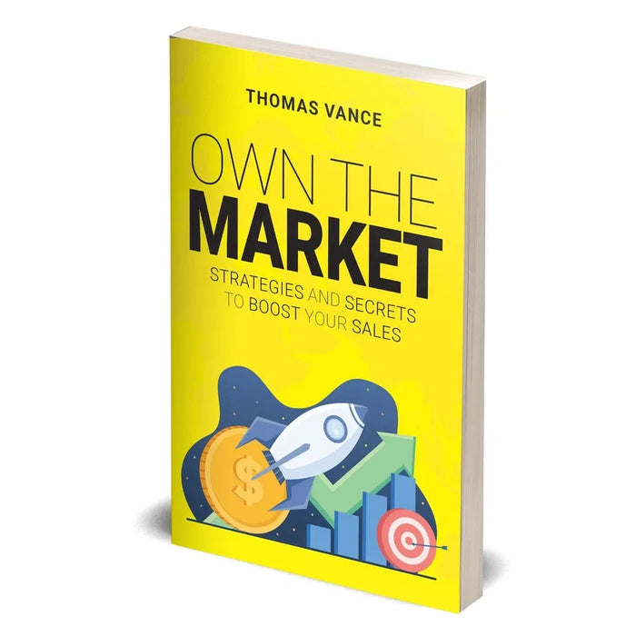 OWN THE MARKET: Strategies And Secrets To Boost Your Sales by Thomas Vance - The Book Bundle