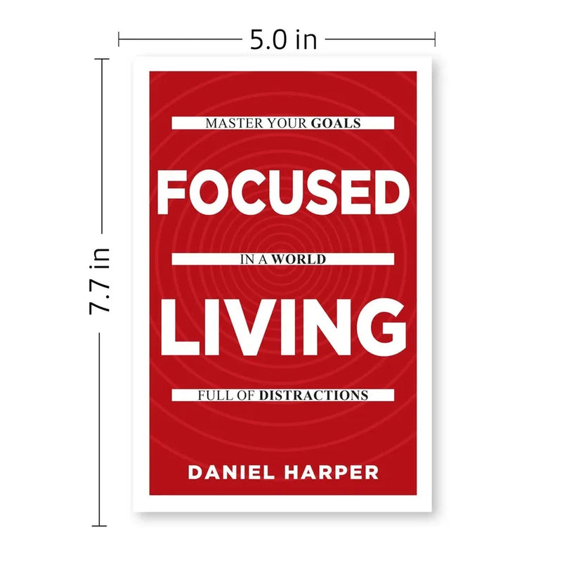 Focused Living: Master Your Goals In A World Full of Distractions by Daniel Harper - The Book Bundle