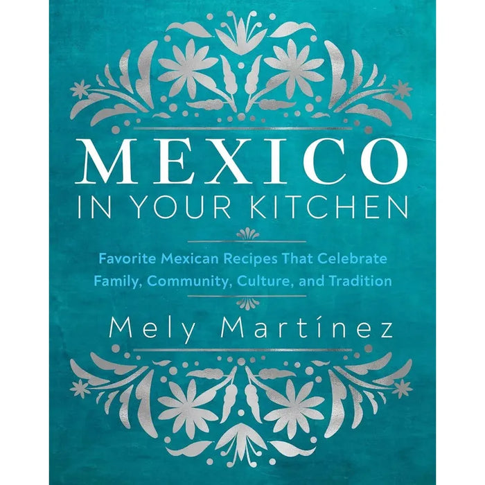 Mely Martínez Collection 2 Books Set (Mexico in Your Kitchen,Mexican Home Kitchen) - The Book Bundle