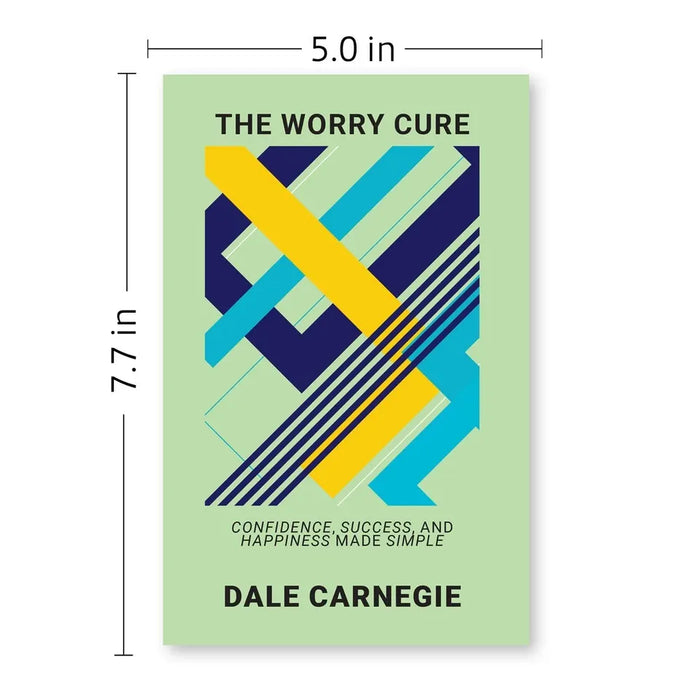 The Worry Cure: Confidence, Success, And Happiness Made Simple by Dale Carnegie - The Book Bundle