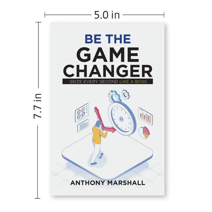 Be The Game Changer : Seize Every Second Like A Boss by Anthony Marshall - The Book Bundle