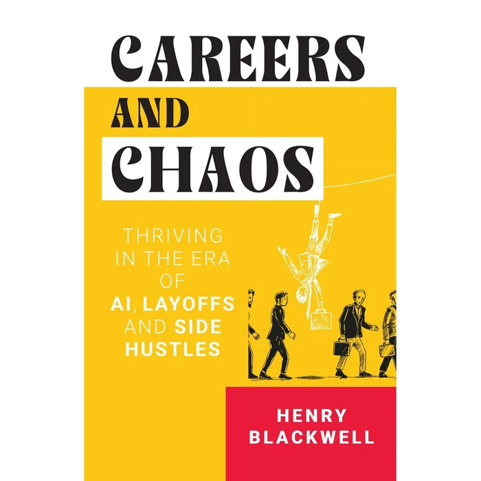 CAREERS AND CHAOS THRIVING IN ERA OF AI, LAYOFF SIDE by Henry Blackwell - The Book Bundle