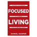 Focused Living: Master Your Goals In A World Full of Distractions by Daniel Harper - The Book Bundle