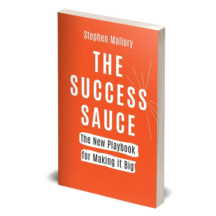 THE SUCCESS SAUCE: The New Playbook For Making it Big by Stephen Mallory - The Book Bundle