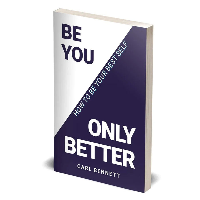 BE YOU, ONLY BETTER: How To Be Your Best Self by Carl Bennett - The Book Bundle
