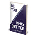 BE YOU, ONLY BETTER: How To Be Your Best Self by Carl Bennett - The Book Bundle