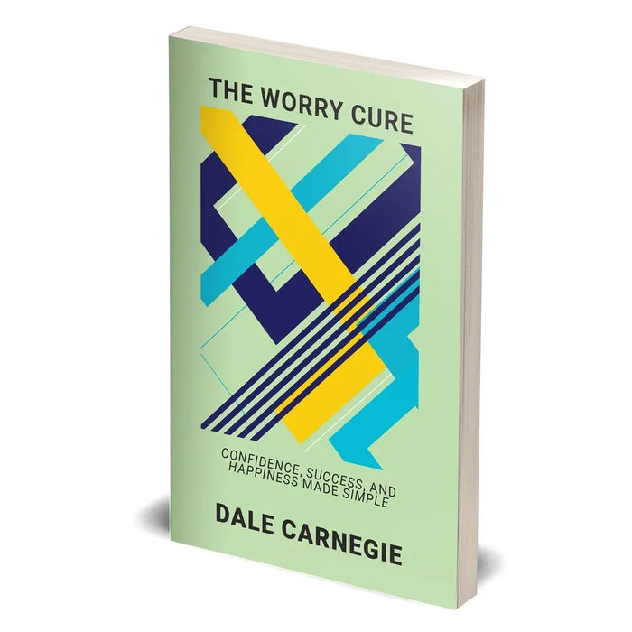 The Worry Cure: Confidence, Success, And Happiness Made Simple by Dale Carnegie - The Book Bundle