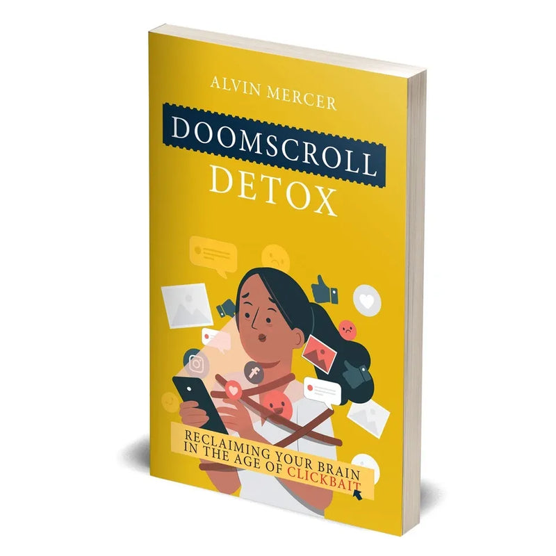 Doomscroll Detox: Reclaiming Your Brain in the Age of Clickbait by Alvin Mercer - The Book Bundle