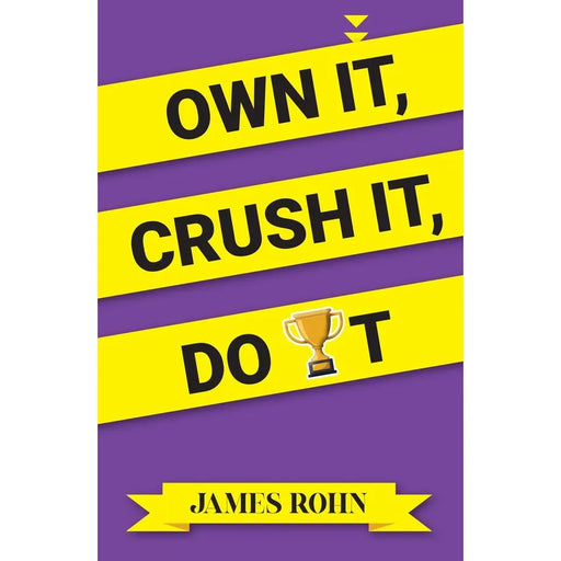 OWN IT, CRUSH IT, DO IT by James Rohn Paperback - The Book Bundle