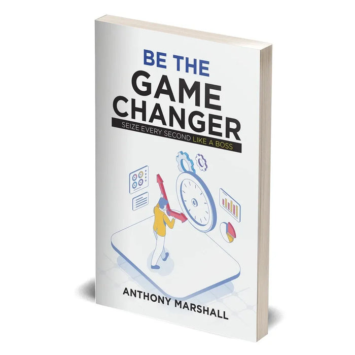 Be The Game Changer : Seize Every Second Like A Boss by Anthony Marshall - The Book Bundle