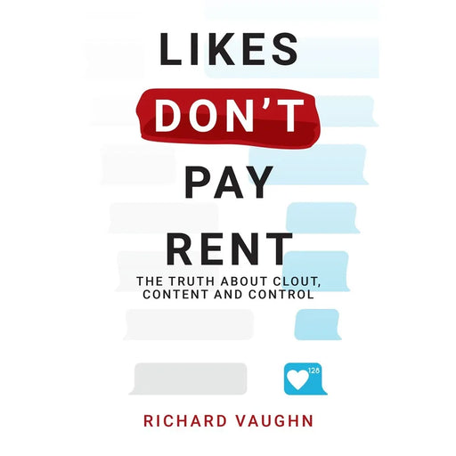 LIKES DON’T PAY RENT: The Truth About Clout, Content & Control by Richard Vaughn - The Book Bundle