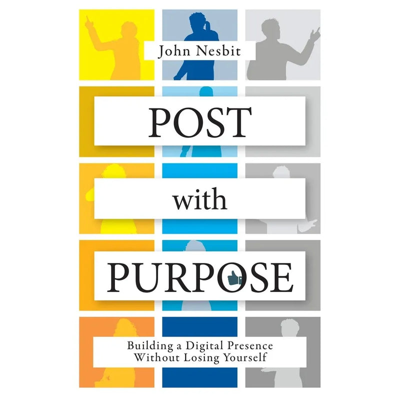 Post With Purpose: Building a Digital Presence Without Losing Yourself by John Nesbit - The Book Bundle