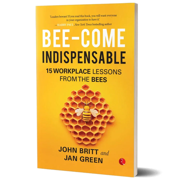 Bee-come Indispensable: 15 Workplace Lessons from the Bees by John Britt - The Book Bundle