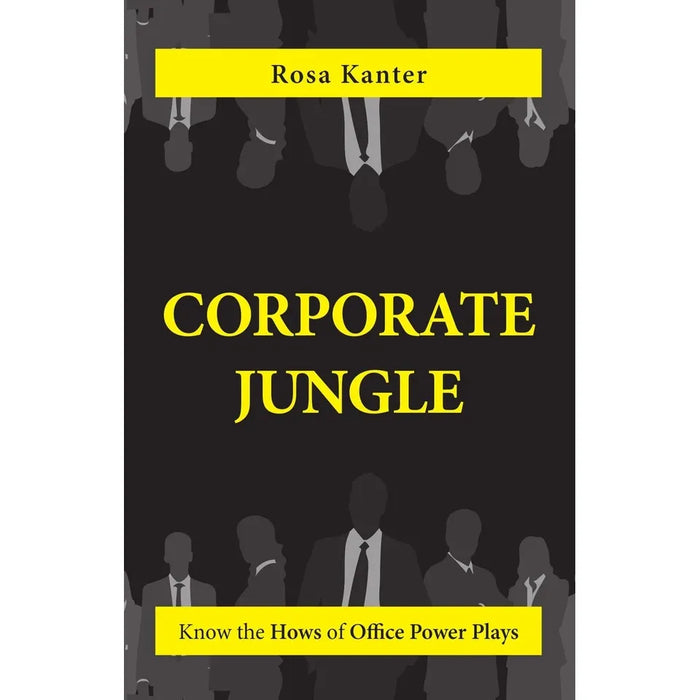 Corporate Jungle : Know The Hows of Office Power Plays by Rosa Kanter - The Book Bundle