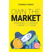 OWN THE MARKET: Strategies And Secrets To Boost Your Sales by Thomas Vance - The Book Bundle