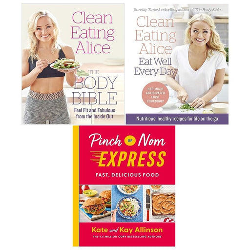 Clean Eating Alice Eat Well Every Day,Body Bible,Pinch of Nom ExpressHB) 3 Books Set - The Book Bundle