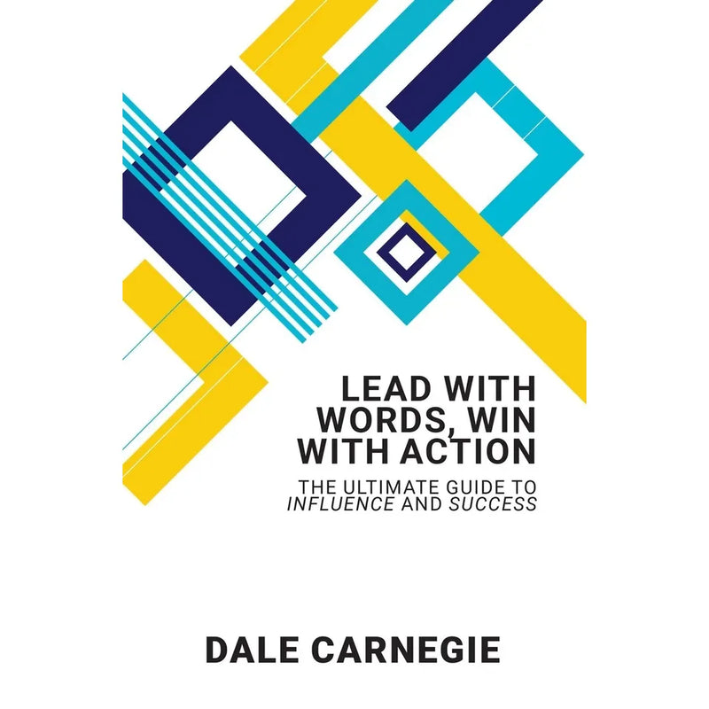Lead With Words, Win With Action: The Ultimate Guide To Influence And Success by Dale Carnegie - The Book Bundle