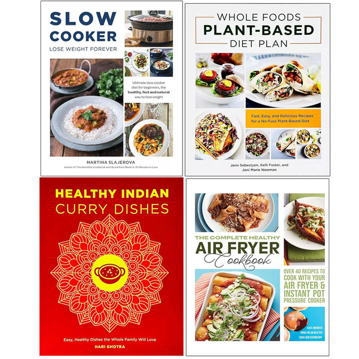 Slow Cooker Lose Weight Forever, Whole Foods Plant- Based, The Complete Healthy Air Fryer, Healthy Indian Curry Dishes 4 Books Set - The Book Bundle