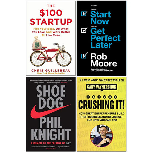The $100 Startup, Start Now Get Perfect Later, Shoe Dog A Memoir by the Creator of Nike, [Hardcover] Crushing It 4 Books Collection Set - The Book Bundle