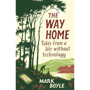 The Moneyless Man A Year of Freeconomic Living & The Way Home: Tales from a life without technology By Mark Boyle 2 Books Collection Set - The Book Bundle