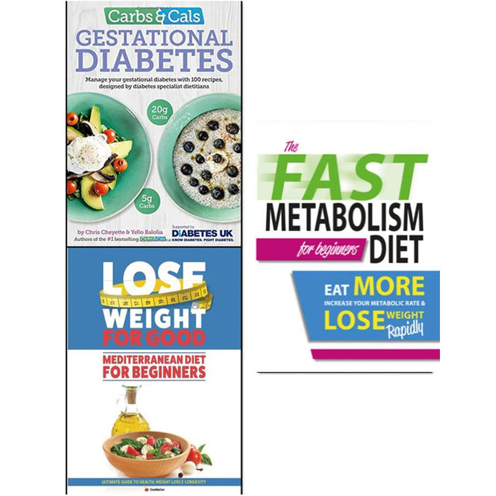 Carbs & Cals Gestational Diabetes, Lose Weight For Good Mediterranean Diet For Beginners and The Fast Metabolism Diet For Beginners 3 Books Collection Set - The Book Bundle