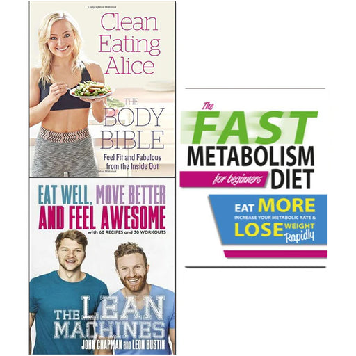 Clean Eating Alice The Body Bible, Lean Machines and The Fast Metabolism Diet For Beginners 3 Books Collection Set - The Book Bundle