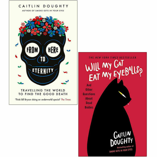 Caitlin Doughty 2 Books Collection Set (From Here to Eternity & Will My ack - The Book Bundle