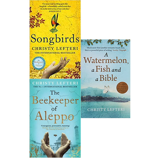 Christy Lefteri 3 Books Collection Set (Songbirds, The Beekeeper of Aleppo, A Watermelon, a Fish and a Bible) - The Book Bundle