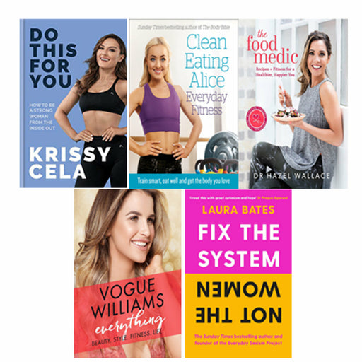 Fix the System, Not the Women, Everything, The Food Medic, Clean Eating Alice Everyday Fitness & Do This for You 5 Books Set - The Book Bundle