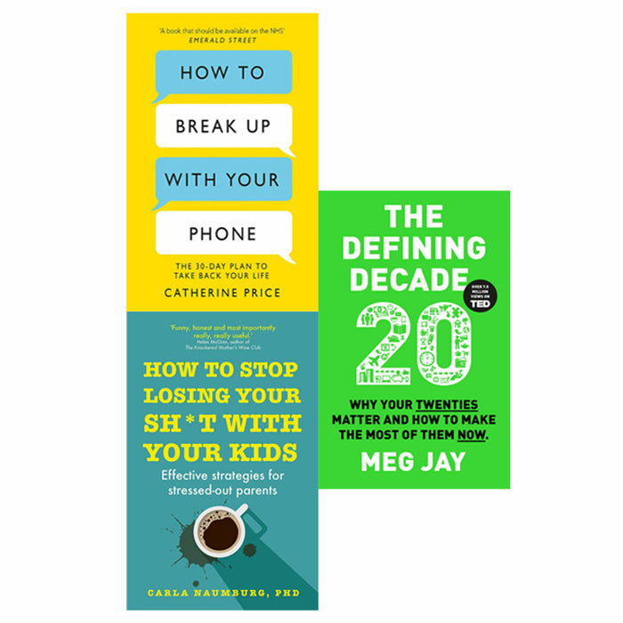 How to Break Up With Your Phone, The Defining Decade, How to Stop Losing Your Sh*t with Your Kids 3 Books  Set - The Book Bundle