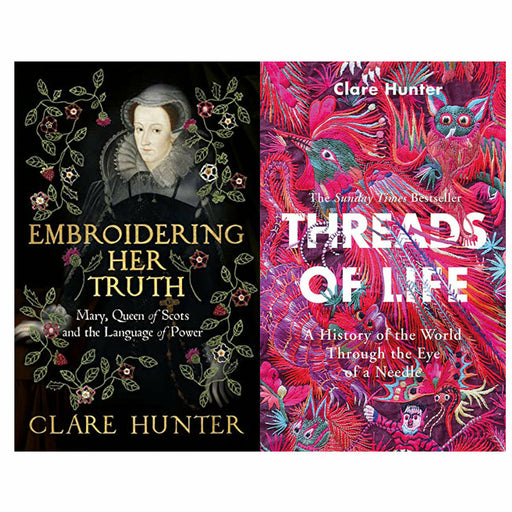 Clare Hunter 2 Books Set (Embroidering Her Truth & Threads of Life) - The Book Bundle