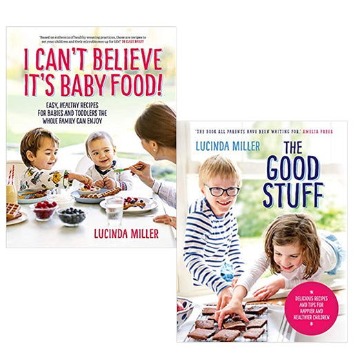 Lucinda Miller 2 Books Collection Set ( I Can’t Believe It’s Baby Food! & The Good Stuff) - The Book Bundle