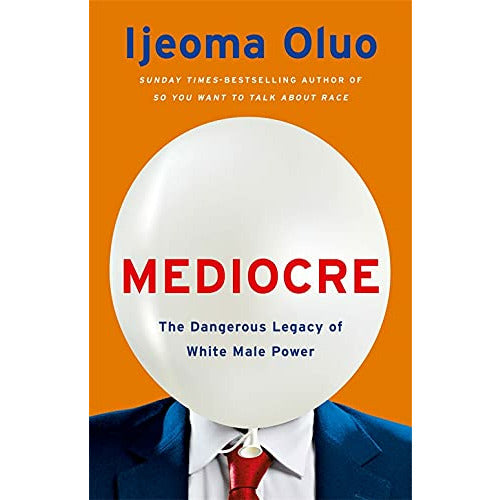 Mediocre: The Dangerous Legacy of White Male Power By Ijeoma Oluo - The Book Bundle