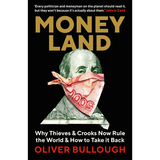 Moneyland: Why Thieves And Crooks Now Rule By Oliver Bullough - The Book Bundle