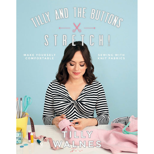 Tilly and the Buttons: Stretch!: Make Yourself Comfortable Sewing with Knit Fabrics - The Book Bundle