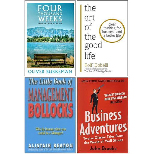 Four Thousand Weeks ,Art of the Good Life,Little Book Of Management Bollocks, Business Adventures 4 Books Collection Set - The Book Bundle