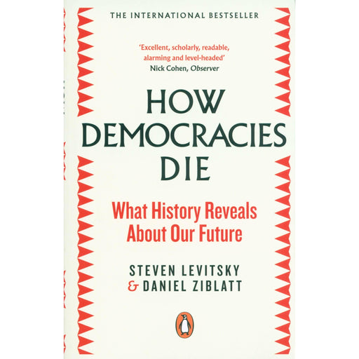 How Democracies Die: What History Reveals About Our Future By Steven Levitsky - The Book Bundle