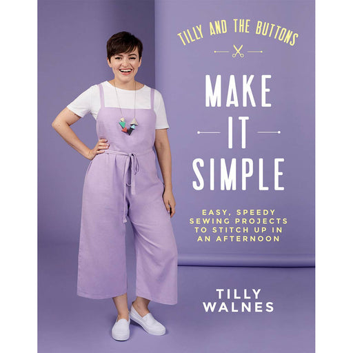 Tilly and the Buttons: Make It Simple: Easy, Speedy Sewing Projects to Stitch Up in an Afternoon - The Book Bundle