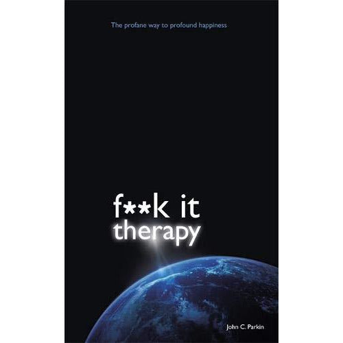 F**k It Therapy: The Profane Way to Profound Happiness By John C. Parkin - The Book Bundle