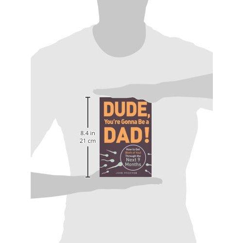 Dude You're Gonna be a Dad!: How to Get (Both of You) Through the Next 9 Months - The Book Bundle