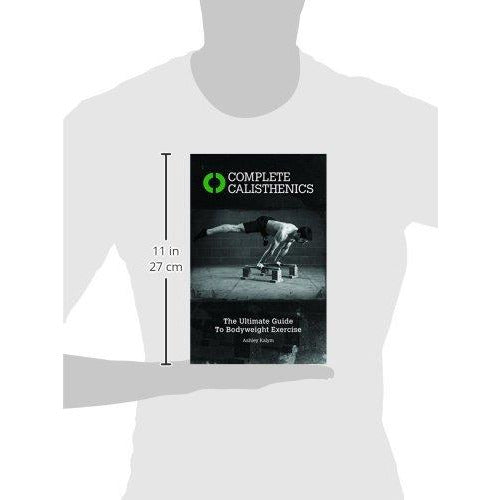 Complete Calisthenics: The Ultimate Guide to Bodyweight Exercises by Ashley Kalym - The Book Bundle