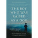 Boy Who Was Raised as a Dog, What Happened to You 2 Books Collection Set - The Book Bundle