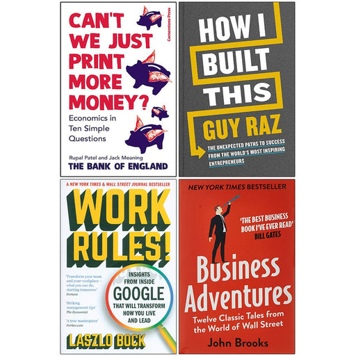Can’t We Just Print More Money, How I Built This[Hardcover], Work Rules, Business Adventures 4 Books Collection Set - The Book Bundle