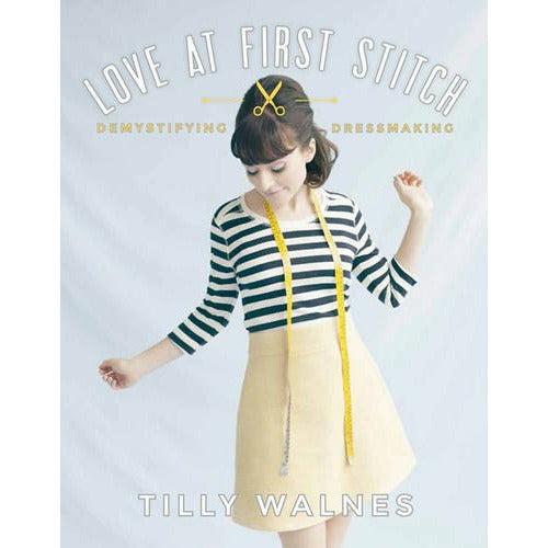 Love at First Stitch: Demystifying Dressmaking (bestselling sewing book, learn to sew, sewing for beginners) - The Book Bundle