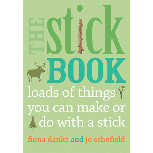 The Stick Book: Loads of things you can make or do with a stick By Fiona Danks - The Book Bundle