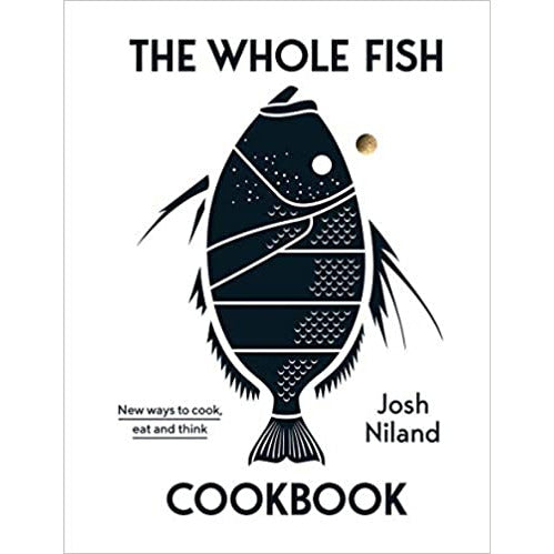 The Whole Fish Cookbook: New Ways to Cook, Eat and Think by Josh Niland - The Book Bundle